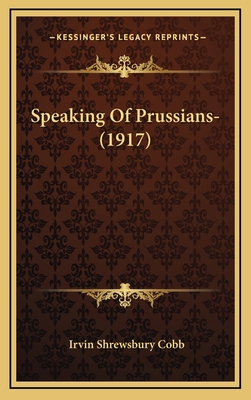 Speaking Of Prussians- (1917) 1168906822 Book Cover