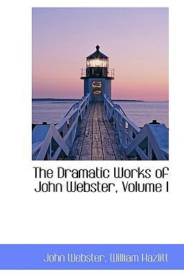 The Dramatic Works of John Webster, Volume I 1103502964 Book Cover