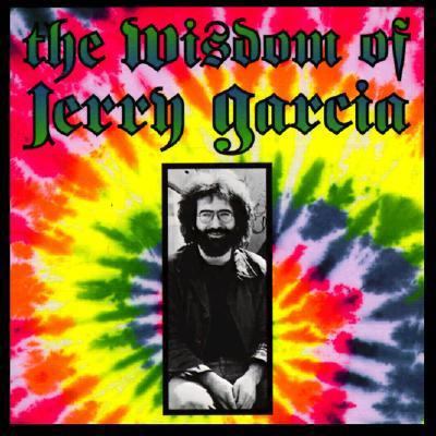 The Wisdom of Jerry Garcia: As Collected from I... 1888149000 Book Cover