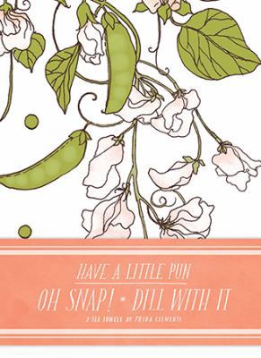 Have a Little Pun: Oh Snap! / Dill with It Tea Towels 1452149658 Book Cover