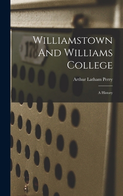 Williamstown And Williams College: A History 1016863667 Book Cover