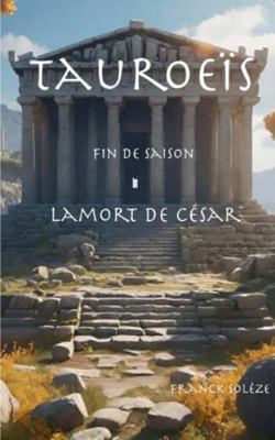 Tauroeïs fin de saison, la mort de César [French] 2322579513 Book Cover