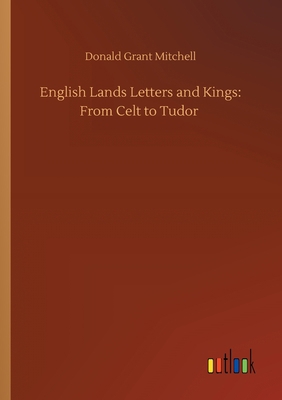 English Lands Letters and Kings: From Celt to T... 375242107X Book Cover