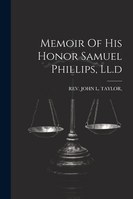Memoir Of His Honor Samuel Phillips, Ll.d 1022561626 Book Cover