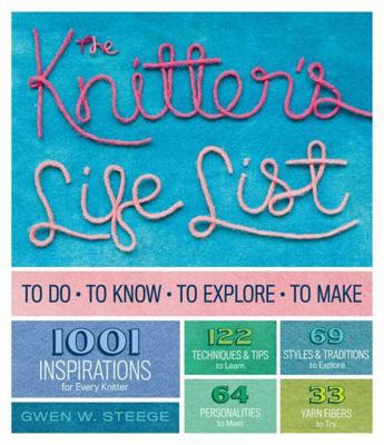 The Knitter's Life List: To Do, to Know, to Exp... 1603429964 Book Cover