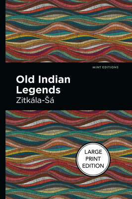 Old Indian Legends: Large Print Edition [Large Print] 1513137492 Book Cover