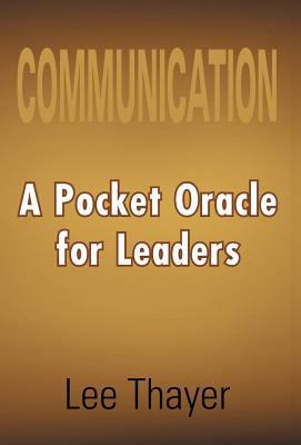 Communication: A Pocket Oracle for Leaders 1465306641 Book Cover