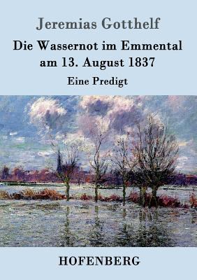 Die Wassernot im Emmental am 13. August 1837: E... [German] 3843099642 Book Cover