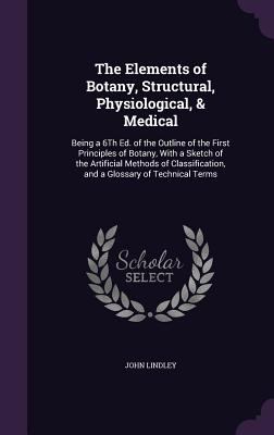 The Elements of Botany, Structural, Physiologic... 1341363988 Book Cover