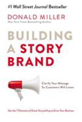 Building a StoryBrand: Clarify Your Message So ... 1400201837 Book Cover