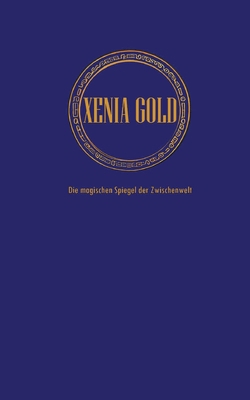 Xenia Gold: Die magischen Spiegel der Zwischenwelt [German] 3754347209 Book Cover