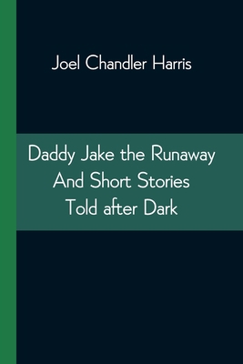 Daddy Jake the Runaway And Short Stories Told a... 9354544428 Book Cover