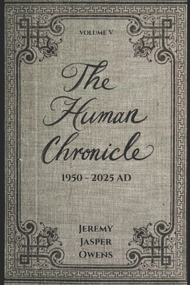 The Human Chronicle: Volume V: 1950 - 2025 AD B0FBLPWXJW Book Cover