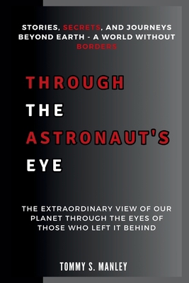 Through the Astronaut's Eye: Stories, Secrets, ... B0DMT1ZNSL Book Cover