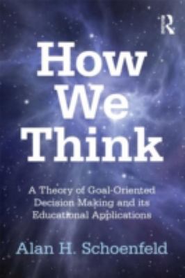 How We Think: A Theory of Goal-Oriented Decisio... 0415878659 Book Cover