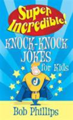Super Incredible Knock-Knock Jokes for Kids 0736920196 Book Cover