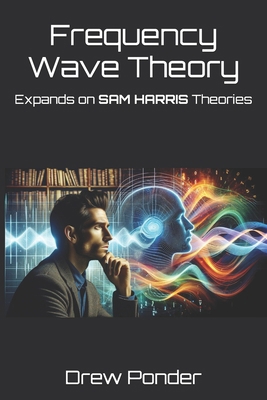 Frequency Wave Theory: Expands on SAM HARRIS Th...            Book Cover