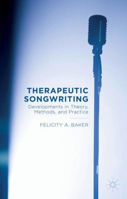 Therapeutic Songwriting: Developments in Theory... 1137499222 Book Cover
