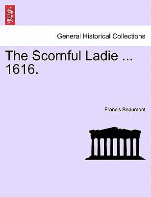 The Scornful Ladie ... 1616. 1241164487 Book Cover