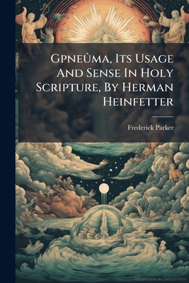Gpneûma, Its Usage And Sense In Holy Scripture,... 1271062879 Book Cover