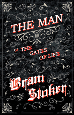 The Man - Or; The Gates of Life 1445565862 Book Cover