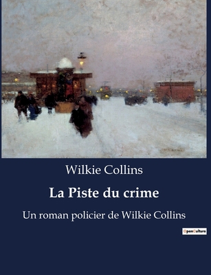 La Piste du crime: Un roman policier de Wilkie ... [French] B0BT8RXVR2 Book Cover