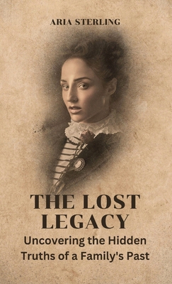 The Lost Legacy: Uncovering the Hidden Truths o... B0CSW5QQS2 Book Cover