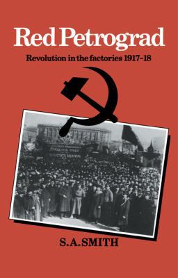 Red Petrograd: Revolution in the Factories, 191... 0521316189 Book Cover