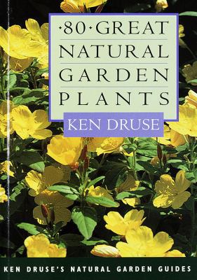 Eighty Great Natural Garden Plants (Ken Druse's... 0609800426 Book Cover