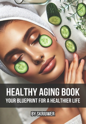 Healthy Aging Book: Your Guide for a Healthier ... B0DDJFPPBS Book Cover