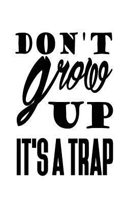 Don't grow up it's a trap 1537289128 Book Cover