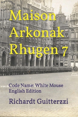 Maison Arkonak Rhugen 7: Code Name: White Mouse... B0851M4DDM Book Cover