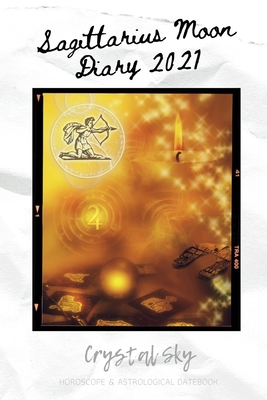 Sagittarius Moon Diary 2021: Horoscope & Astrol... B08L1VCW5C Book Cover