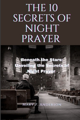 The 10 Secrets of Night Prayer: Beneath the Sta... B0CC7FQ5B5 Book Cover