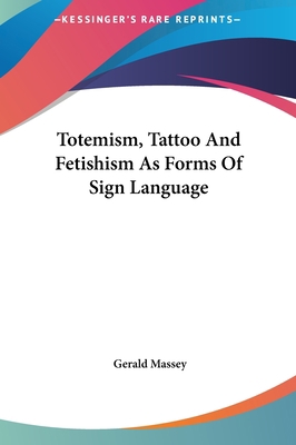 Totemism, Tattoo And Fetishism As Forms Of Sign... 1161593918 Book Cover