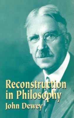 Reconstruction in Philosophy 0486434389 Book Cover