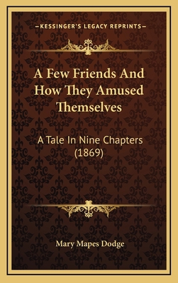 A Few Friends And How They Amused Themselves: A... 1166508870 Book Cover