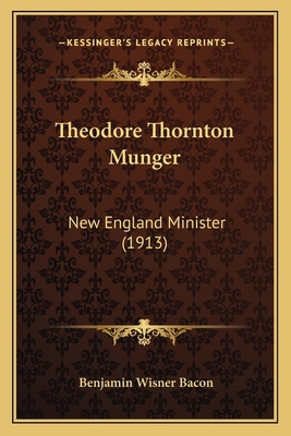 Theodore Thornton Munger: New England Minister ... 1165163187 Book Cover