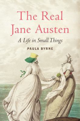 The Real Jane Austen: A Life in Small Things 0061999091 Book Cover