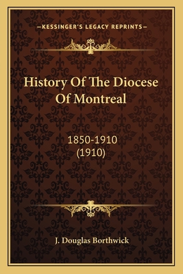 History Of The Diocese Of Montreal: 1850-1910 (... 1163974749 Book Cover