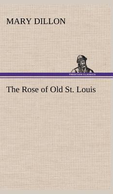 The Rose of Old St. Louis 3849182711 Book Cover