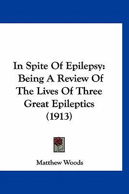 In Spite Of Epilepsy: Being A Review Of The Liv... 1166472590 Book Cover