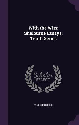 With the Wits; Shelburne Essays, Tenth Series 1347515542 Book Cover
