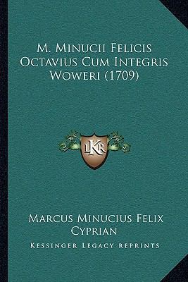 M. Minucii Felicis Octavius Cum Integris Woweri... [Latin] 1166001725 Book Cover