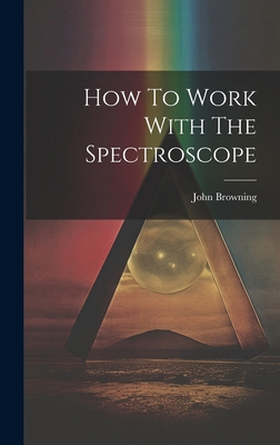 How To Work With The Spectroscope 1019490772 Book Cover