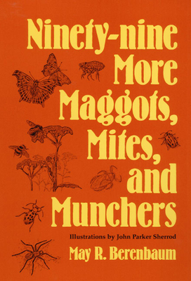 Ninety-Nine More Maggots, Mites, and Munchers 0252063228 Book Cover