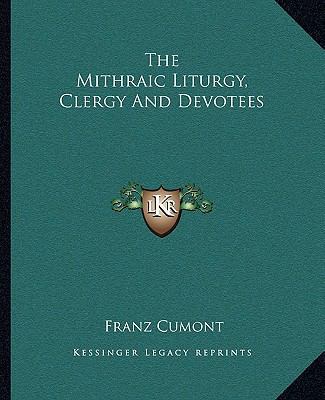 The Mithraic Liturgy, Clergy And Devotees 1162864923 Book Cover