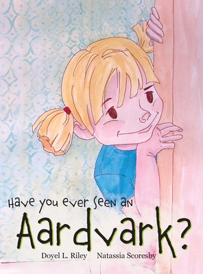 Have You Ever Seen an Aardvark? 1967386447 Book Cover