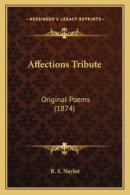 Affections Tribute: Original Poems (1874) 1166426912 Book Cover