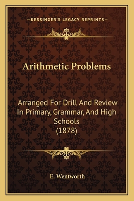 Arithmetic Problems: Arranged For Drill And Rev... 1164579908 Book Cover
